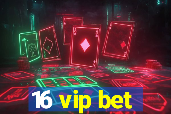 16 vip bet